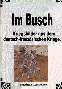 Im Busch / Kriegsbilder aus dem dt.-franz. Krieg