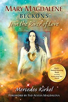 Mary Magdalene Beckons: Join the River of Love: Join the River of Love (Book One of The Magdalene Teachings) (The Magdalene-Yeshua Teachings, Band 1)
