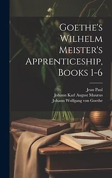 Goethe's Wilhelm Meister's Apprenticeship, Books 1-6