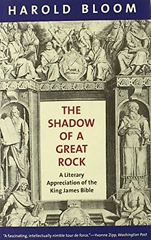 The Shadow of a Great Rock: A Literary Appreciation of the King James Bible