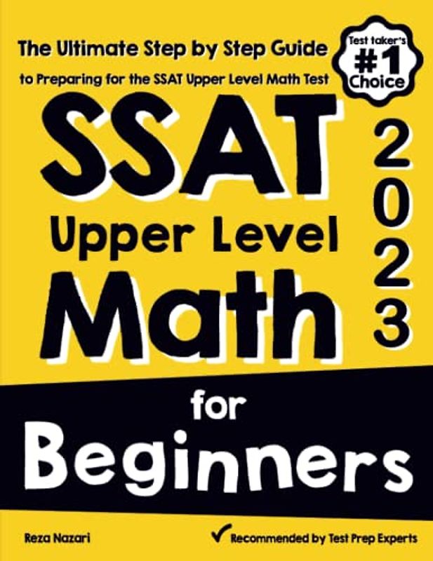 SSAT Upper Level Math for Beginners: The Ultimate Step by Step Guide to Preparing for the SSAT Upper Level Math Test