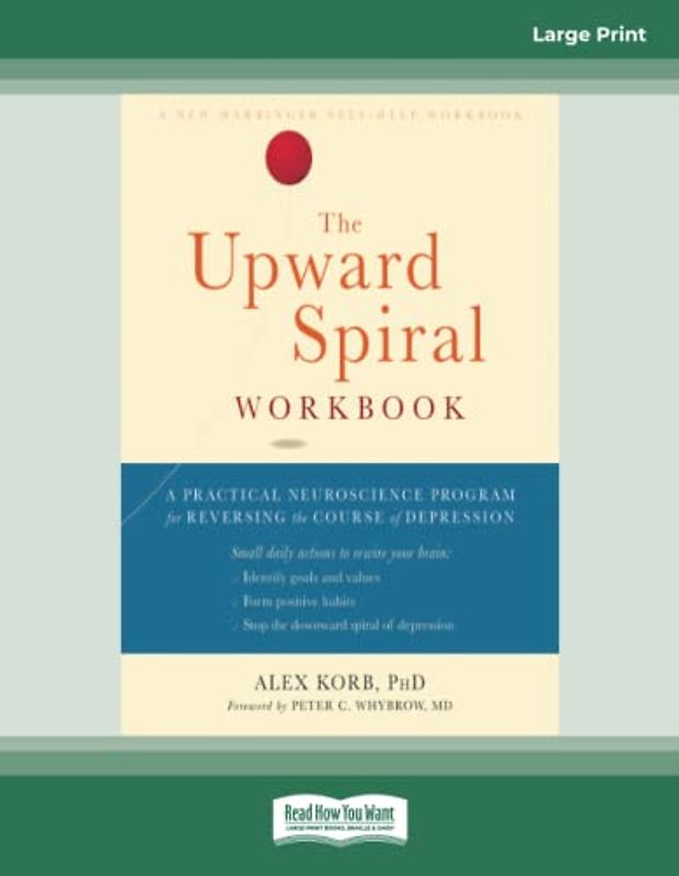 The Upward Spiral Workbook: A Practical Neuroscience Program for Reversing the Course of Depression