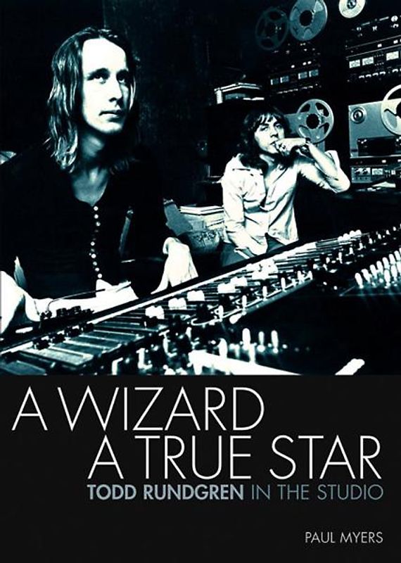 A Wizard, a True Star: Todd Rundgren in the Studio