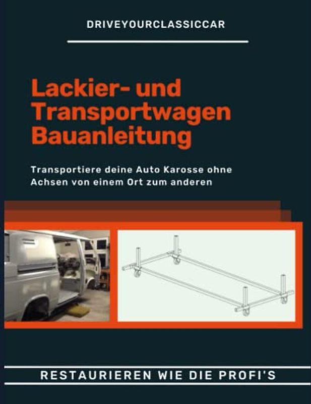 Bauanleitung Karosserie- und Transportwagen - selber bauen.: Zum einfacheren Transport einer Autokarosserie ohne Achsen