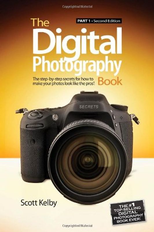 The Digital Photography Book, Part 1: The Step-By-Step Secrets for How to Make Your Photos Look Like the Pro's! - Kelby, Scott