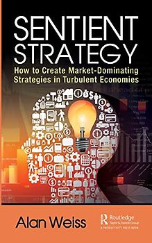 Sentient Strategy: How to Create Market-dominating Strategies in Turbulent Economies