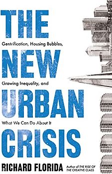 The New Urban Crisis: Gentrification, Housing Bubbles, Growing Inequalit, and What We Can Do About It