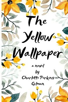The Yellow Wallpaper: Charlotte Perkins Gilman, 1892 Edition, with the Original