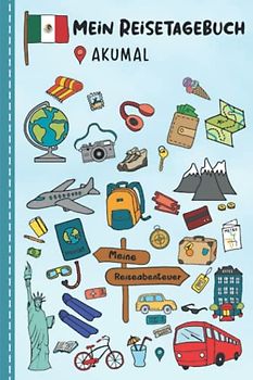 Reisetagebuch für Kinder Akumal: Akumal Urlaubstagebuch zum Ausfüllen,Eintragen,Malen,Einkleben für Ferien & Urlaub A5, Aktivitätsbuch & Tagebuch ... Kinder Buch für Mexiko Reise & unterwegs