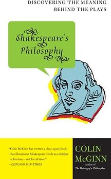 Shakespeare's Philosophy: Discovering the Meaning Behind the Plays