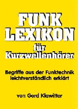 Funk-Lexikon für Kurzwellenhörer. Begriffe aus der Funktechnik leichtverständlich erklärt