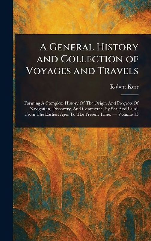A General History and Collection of Voyages and Travels