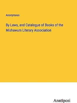 By-Laws, and Catalogue of Books of the Mishawum Literary Association