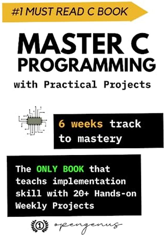 Master C Programming with Practical Projects: 6 weeks track to mastery (Kakbhushundi: C and C++ Programming Time Tested Mastery, Band 1)