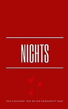 Nichts: Das Geschenk, das Du Dir gewünscht hast