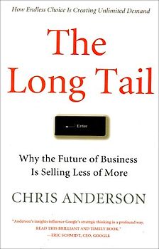 The Long Tail: Why the Future of Business is Selling Less of More