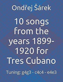 10 songs from the years 1899-1920 for Tres Cubano: Tuning: g4g3 - c4c4 - e4e3