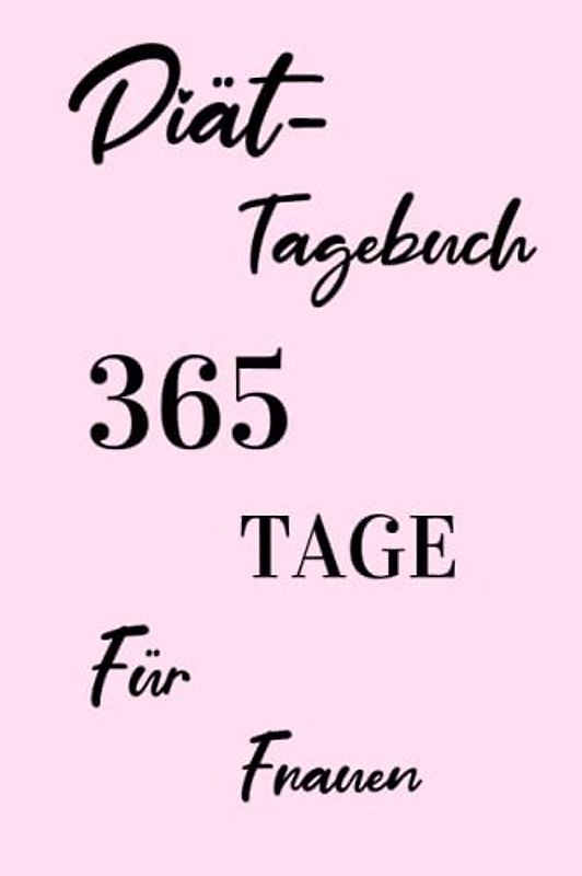 Diättagebuch 365 Tage - Für Frauen: Abnehmtagebuch zum Ausfüllen für 1 Jahr | Zum Eintragen von Gewicht, Kalorien und Nährwerte