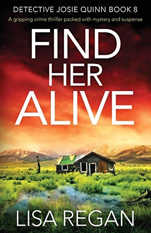 Find Her Alive: A gripping crime thriller packed with mystery and suspense (Detective Josie Quinn, Band 8)