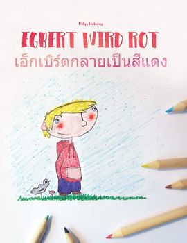 Egbert wird rot/เอ็กเบิร์ตกลายเป็นสีแดง: Zweisprachiges Bilderbuch Deutsch-Thailändisch/Thai (zweisprachig/bilingual) (Bilinguale Bücher (Deutsch-Thailändisch) Von Philipp Winterberg)