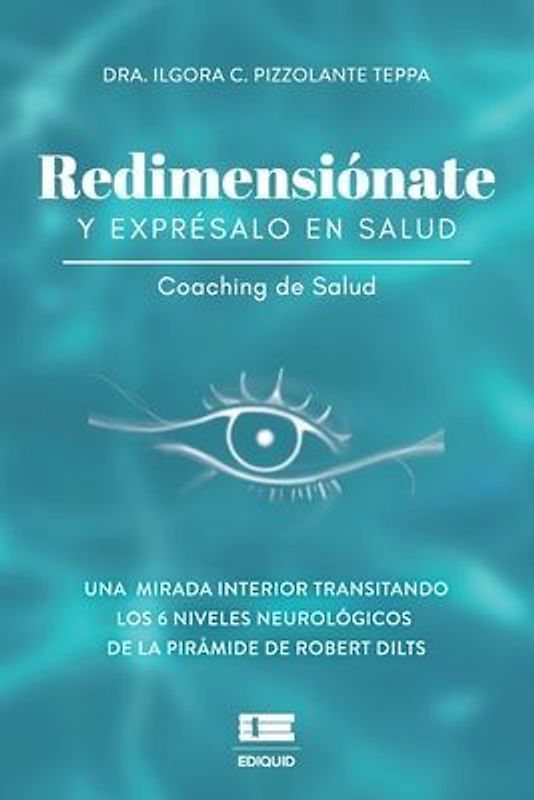 Redimensiónate y exprésalo en salud: Una mirada interior transitando los seis niveles neurológicos de la pirámide de Robert Dilts