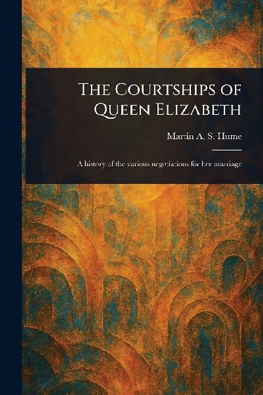 The Courtships of Queen Elizabeth