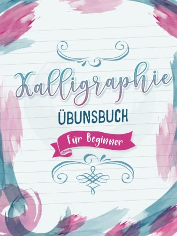 Kallographie Übungsbuch für Beginner: Hardcover Kalligrafie Übungsbuch für Anfänger mit Vorlagen und Übungsblättern. Kalligraphie Übungspapier als Buch mit 100 Seiten A4 Handlettering Übungsbuch