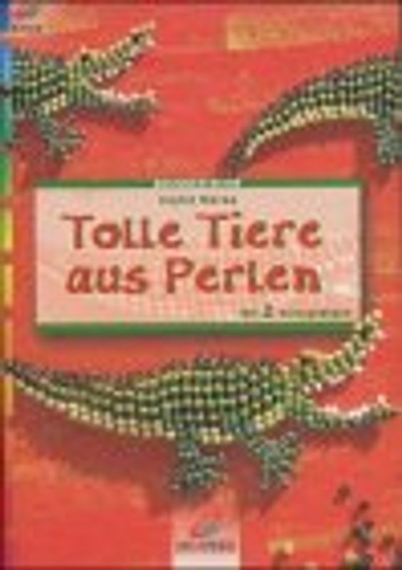 Tolle Tiere aus Perlen. Mit 2 Vorlagenbögen