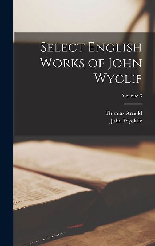 Select English Works of John Wyclif; Volume 3
