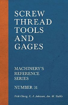 Screw Thread Tools and Gages - Machinery's Reference Series - Number 31