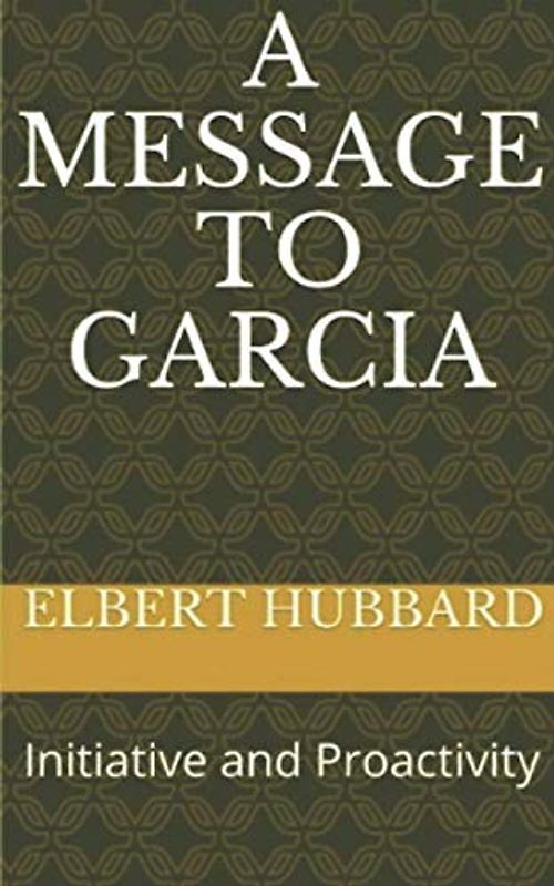 A Message to Garcia: Initiative and Proactivity