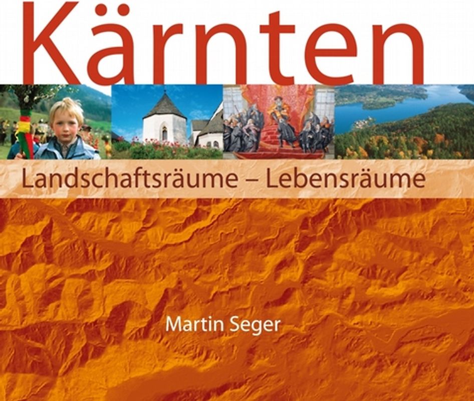 Kärnten. Landschaftsräume - Lebensräume. Eine georgraphische Landeskunde