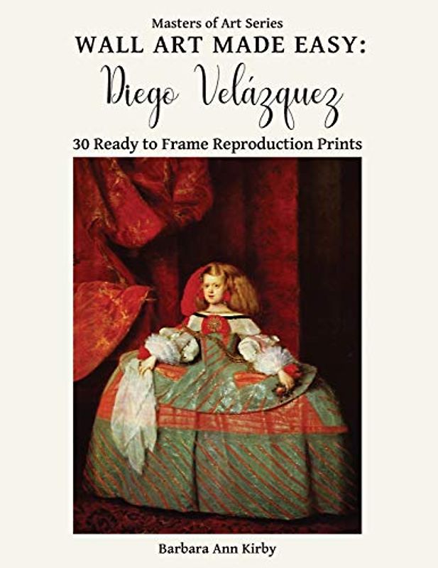 Wall Art Made Easy: Diego Velázquez: 30 Ready to Frame Reproduction Prints (Masters of Art, Band 7)