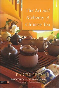 The Art and Alchemy of Chinese Tea - Daniel Reid [Hardcover]