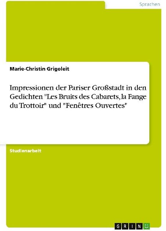 Impressionen der Pariser Großstadt in den Gedichten "Les Bruits des Cabarets, la Fange du Trottoir" und "Fenêtres Ouvertes"