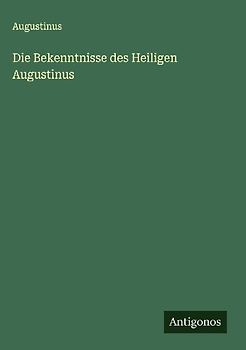 Die Bekenntnisse des Heiligen Augustinus