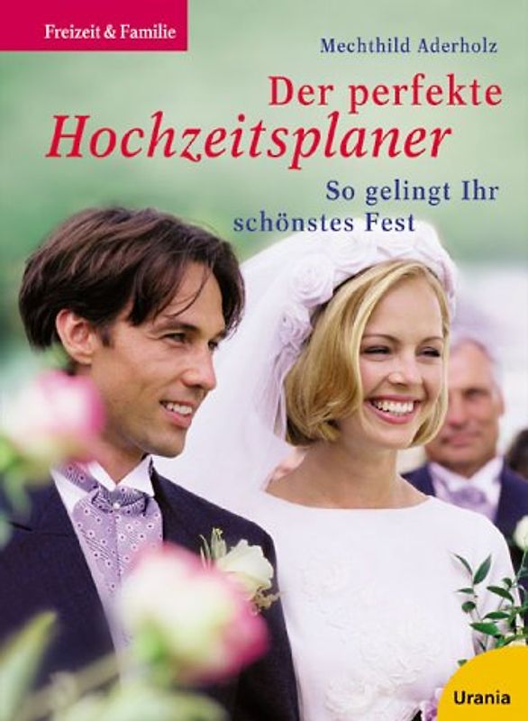 Der perfekte Hochzeitsplaner. So gelingt Ihr schönstes Fest