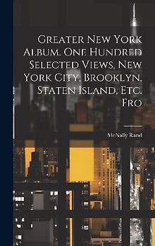 Greater New York Album. One Hundred Selected Views, New York City, Brooklyn, Staten Island, etc. Fro