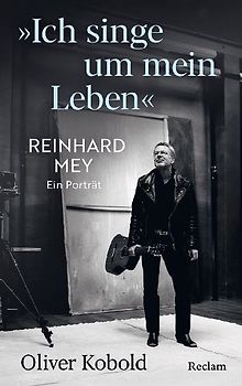 "Ich singe um mein Leben". Reinhard Mey – ein Porträt