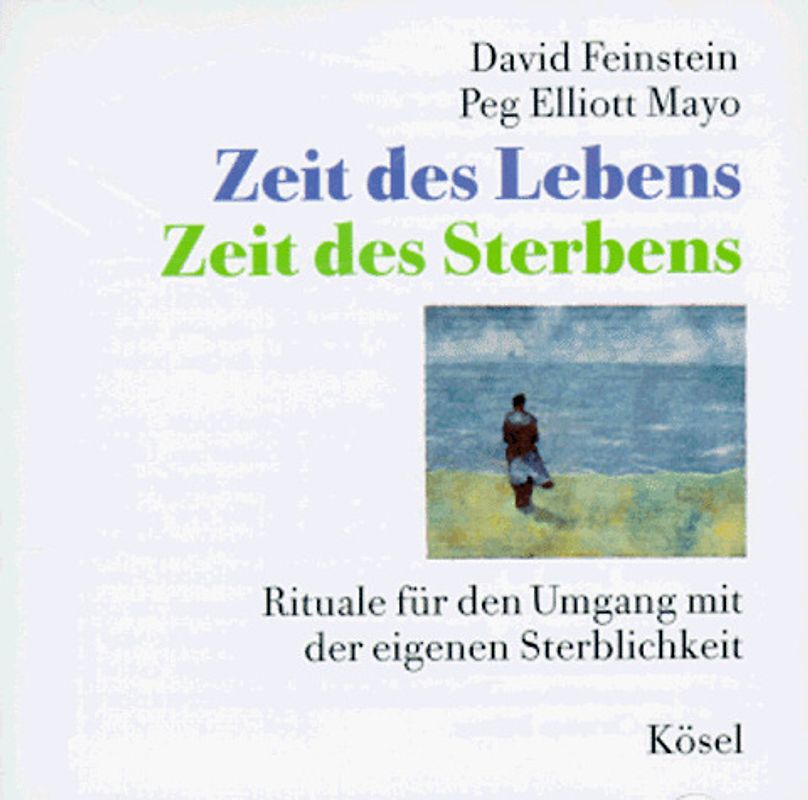 Zeit des Lebens - Zeit des Sterbens. Rituale für den Umgang mit der eigenen Sterblichkeit