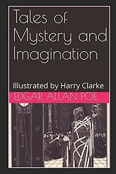 Tales of Mystery and Imagination: Illustrated by Harry Clarke