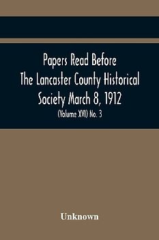 Papers Read Before The Lancaster County Historical Society March 8, 1912; History Herself, As Seen In Her Own Workshop; (Volume Xvi) No. 3