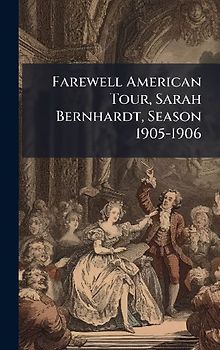 Farewell American Tour, Sarah Bernhardt, Season 1905-1906