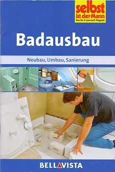 Selbst ist der Mann: Badausbau - Neubau, Umbau, Sanierung [Broschiert]