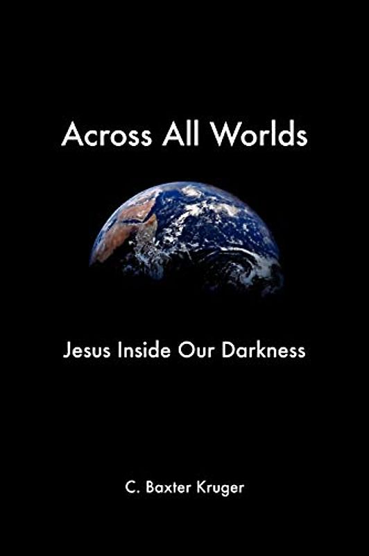 Across All Worlds: Jesus Inside Our Darkness