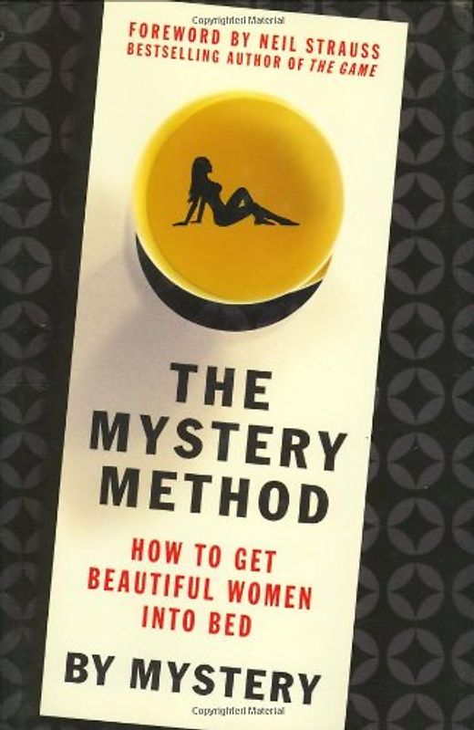 The Mystery Method: How to Get Beautiful Women Into Bed - Mystery