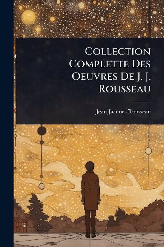 Collection Complette Des Oeuvres De J. J. Rousseau