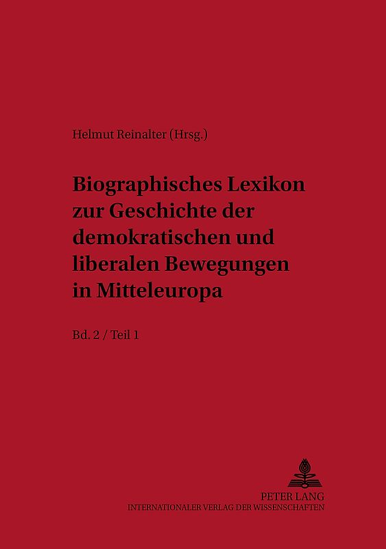 Biographisches Lexikon zur Geschichte der demokratischen und liberalen Bewegungen in Mitteleuropa- Bd. 2 / Teil 1