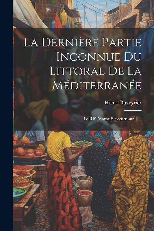 La Dernière Partie Inconnue Du Littoral De La Méditerranée: Le Rîf [maroc Septentrional]....
