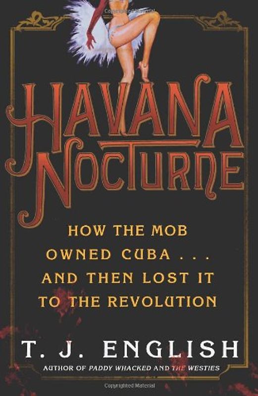Havana Nocturne: How the Mob Owned Cuba...and Then Lost It to the Revolution - English, T. J.